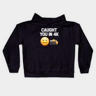 Caught You In 4K Funny Quote Kids Hoodie